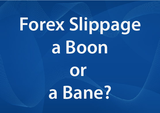 is-forex-slippage-a-boon-or-a-bane-for-traders